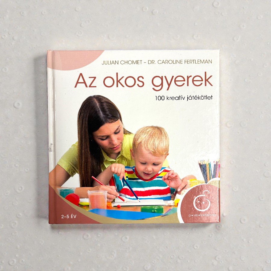 Julian Chomet, Dr. Caroline Fertleman - Az okos gyerek. 100 kreatív játékötlet