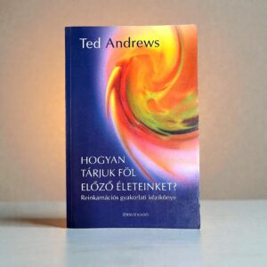 Ted Andrews - Hogyan ​tárjuk föl előző életeinket? (Antikvár)